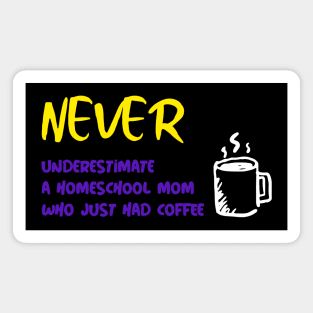 Never Underestimate a Homeschool Mom Who Just Had Coffee Magnet